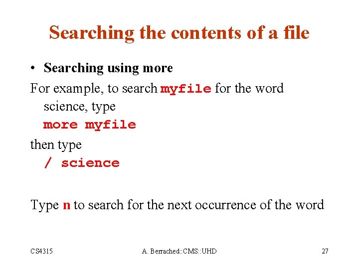 Searching the contents of a file • Searching using more For example, to search