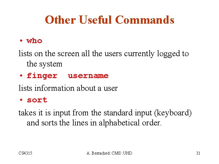 Other Useful Commands • who lists on the screen all the users currently logged