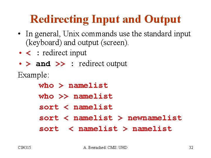 Redirecting Input and Output • In general, Unix commands use the standard input (keyboard)