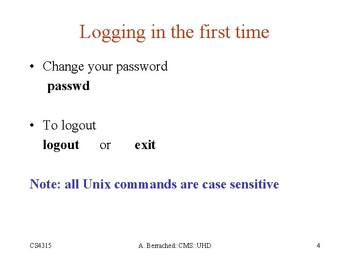 Logging in the first time • Change your password passwd • To logout or