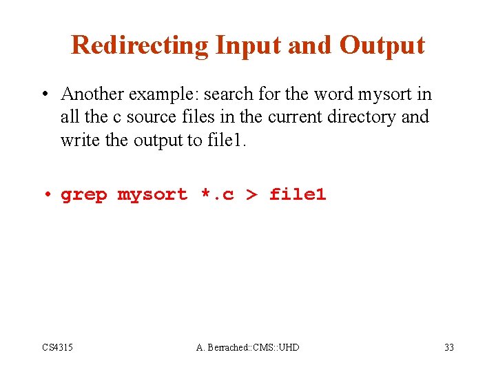 Redirecting Input and Output • Another example: search for the word mysort in all