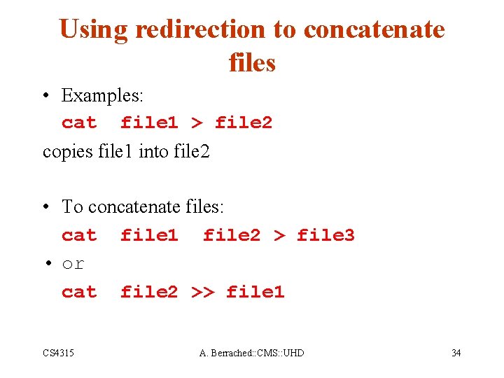 Using redirection to concatenate files • Examples: cat file 1 > file 2 copies