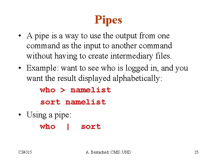 Pipes • A pipe is a way to use the output from one command