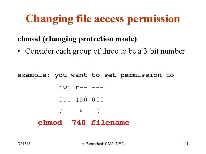 Changing file access permission chmod (changing protection mode) • Consider each group of three