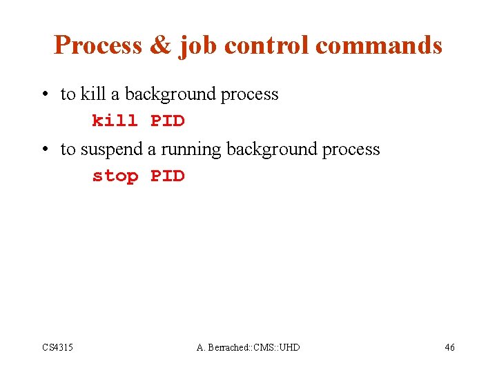 Process & job control commands • to kill a background process kill PID •