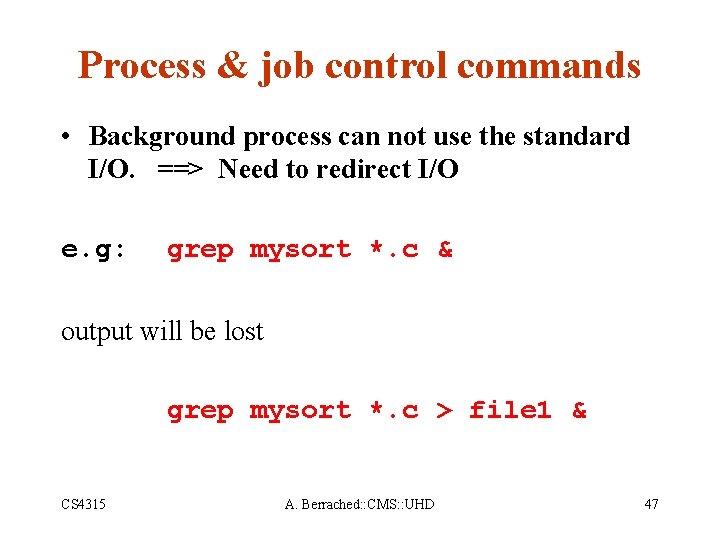 Process & job control commands • Background process can not use the standard I/O.