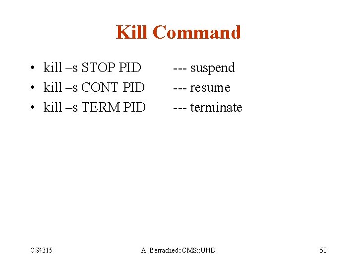 Kill Command • kill –s STOP PID • kill –s CONT PID • kill