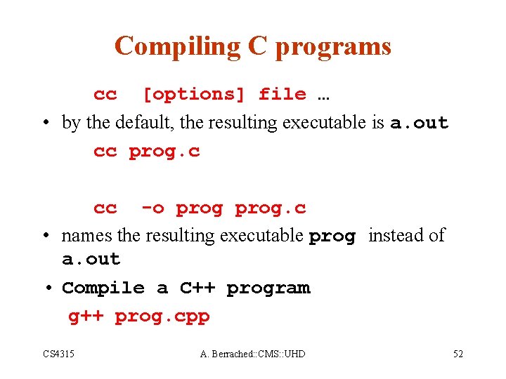 Compiling C programs cc [options] file … • by the default, the resulting executable