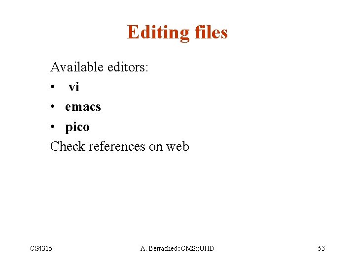 Editing files Available editors: • vi • emacs • pico Check references on web