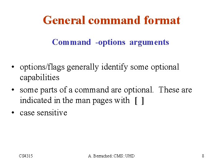 General command format Command -options arguments • options/flags generally identify some optional capabilities •