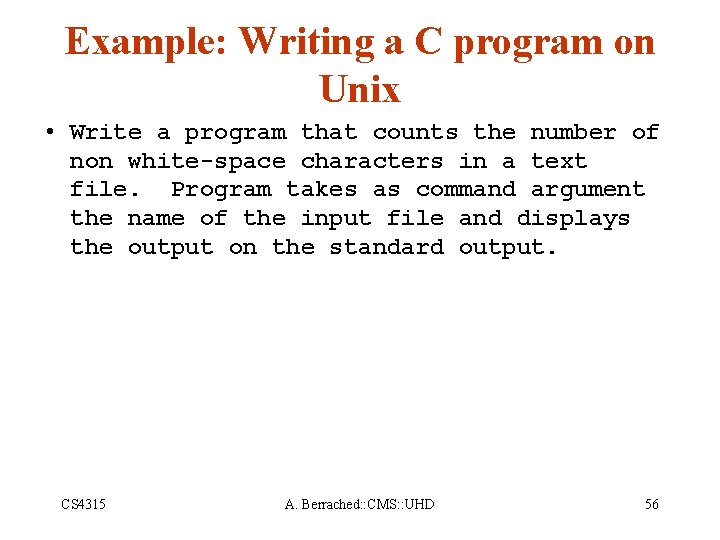 Example: Writing a C program on Unix • Write a program that counts the