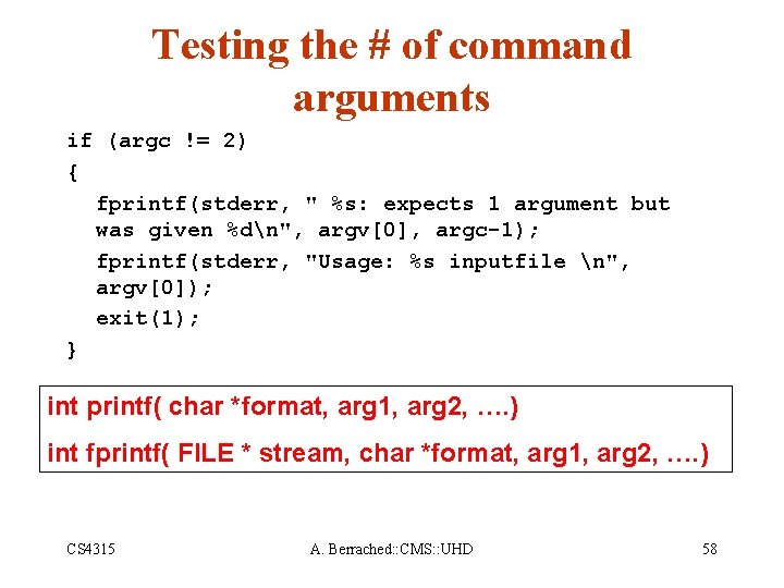 Testing the # of command arguments if (argc != 2) { fprintf(stderr, " %s: