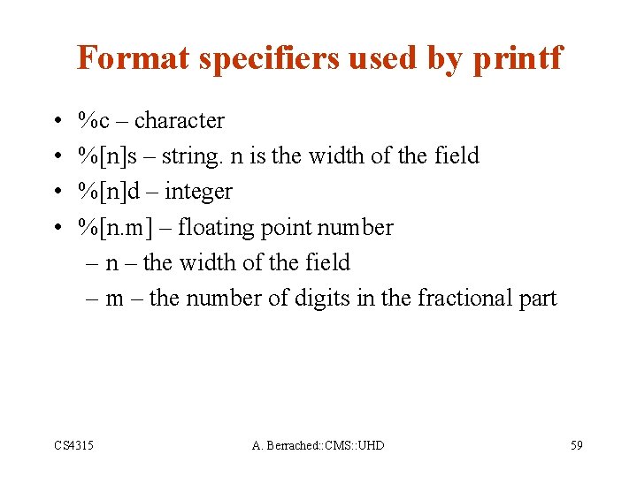 Format specifiers used by printf • • %c – character %[n]s – string. n