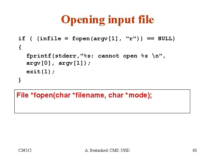 Opening input file if ( (infile = fopen(argv[1], "r")) == NULL) { fprintf(stderr, "%s: