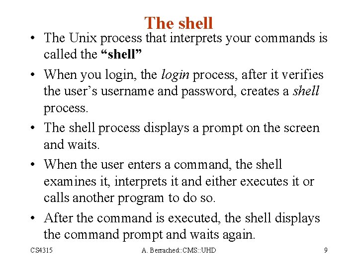 The shell • The Unix process that interprets your commands is called the “shell”