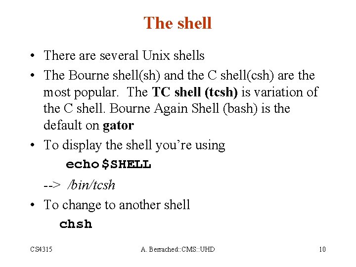 The shell • There are several Unix shells • The Bourne shell(sh) and the