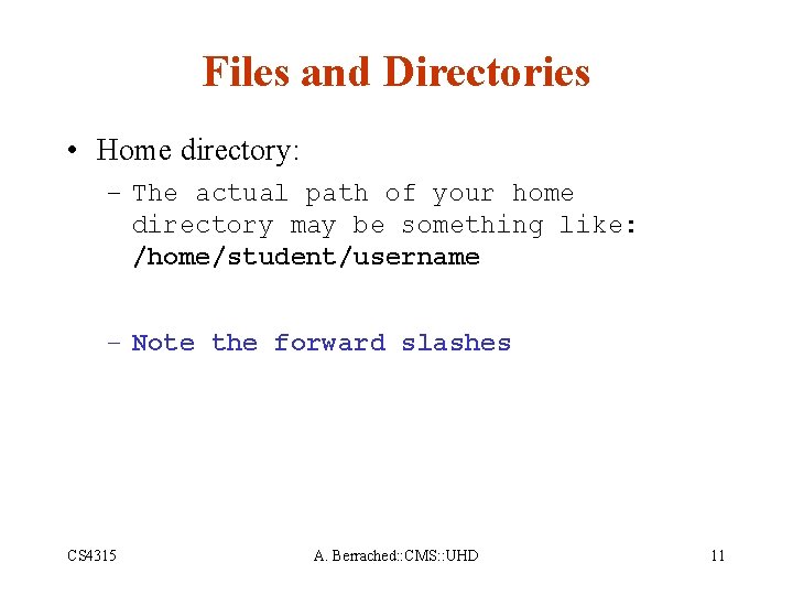 Files and Directories • Home directory: – The actual path of your home directory