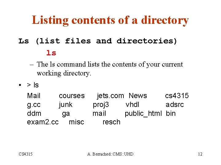 Listing contents of a directory Ls (list files and directories) ls – The ls