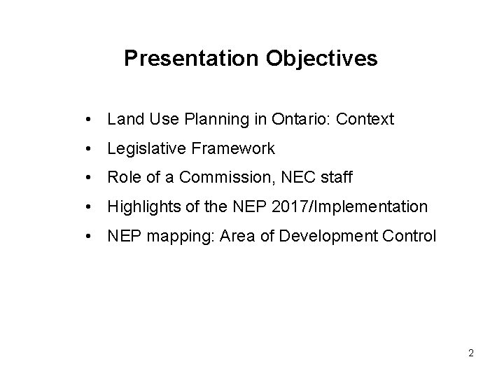 Presentation Objectives • Land Use Planning in Ontario: Context • Legislative Framework • Role