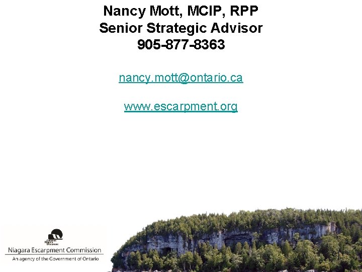 Nancy Mott, MCIP, RPP Senior Strategic Advisor 905 -877 -8363 nancy. mott@ontario. ca www.