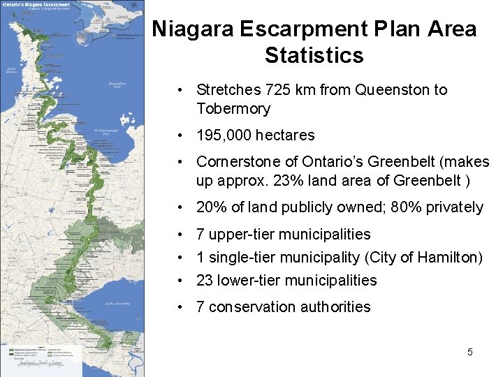 Niagara Escarpment Plan Area Statistics • Stretches 725 km from Queenston to Tobermory •