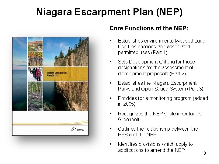 Niagara Escarpment Plan (NEP) Core Functions of the NEP: • Establishes environmentally-based Land Use
