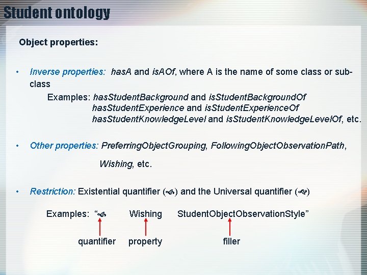 Student ontology Object properties: • Inverse properties: has. A and is. AOf, where A