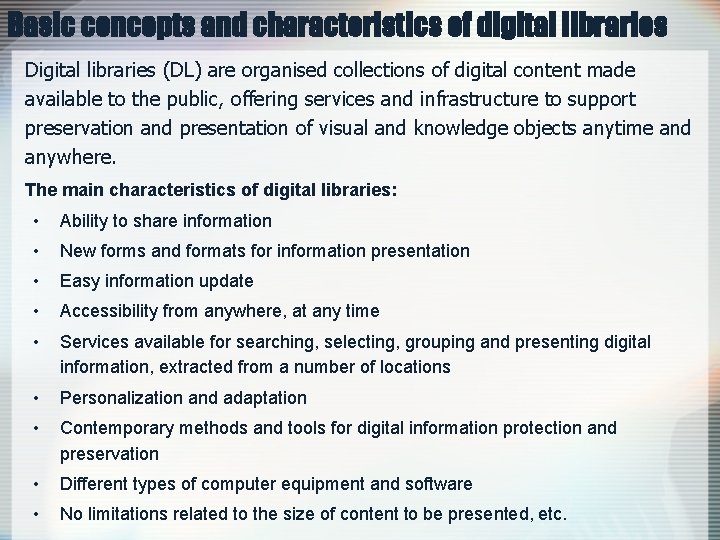 Basic concepts and characteristics of digital libraries Digital libraries (DL) are organised collections of