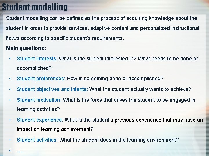 Student modelling can be defined as the process of acquiring knowledge about the student