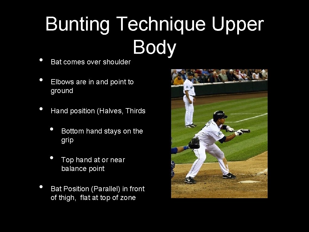  • • • Bunting Technique Upper Body Bat comes over shoulder Elbows are