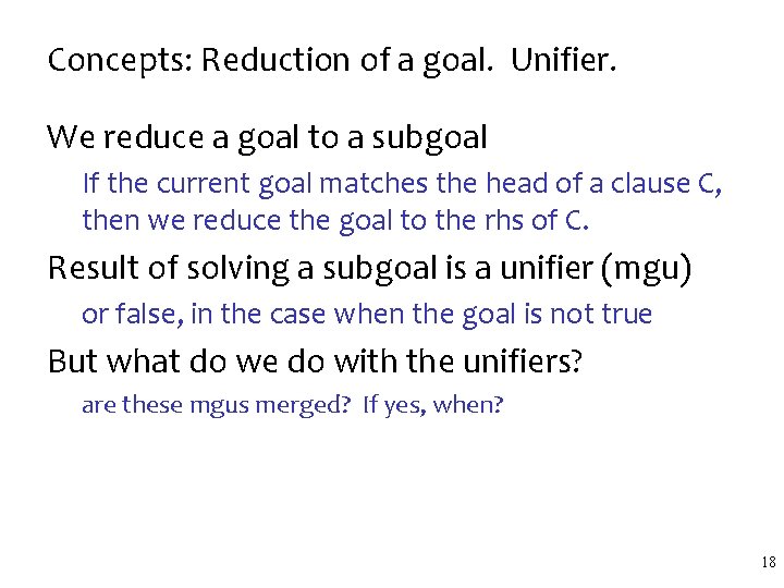 Concepts: Reduction of a goal. Unifier. We reduce a goal to a subgoal If Concepts: Reduction of a goal. Unifier. We reduce a goal to a subgoal If