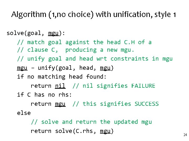 Algorithm (1, no choice) with unification, style 1 solve(goal, mgu): // match goal against Algorithm (1, no choice) with unification, style 1 solve(goal, mgu): // match goal against