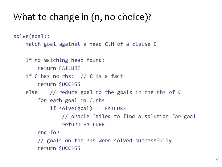What to change in (n, no choice)? solve(goal): match goal against a head C. What to change in (n, no choice)? solve(goal): match goal against a head C.