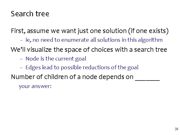 Search tree First, assume we want just one solution (if one exists) – ie, Search tree First, assume we want just one solution (if one exists) – ie,