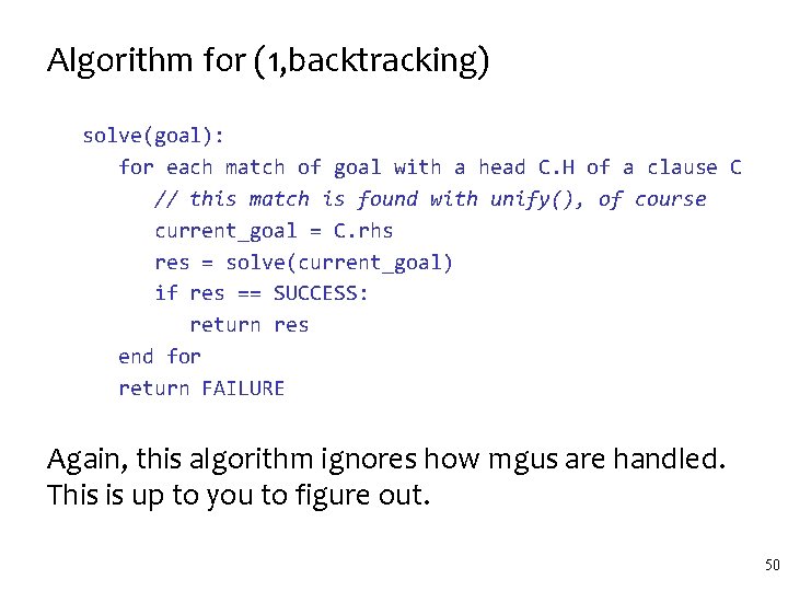 Algorithm for (1, backtracking) solve(goal): for each match of goal with a head C. Algorithm for (1, backtracking) solve(goal): for each match of goal with a head C.