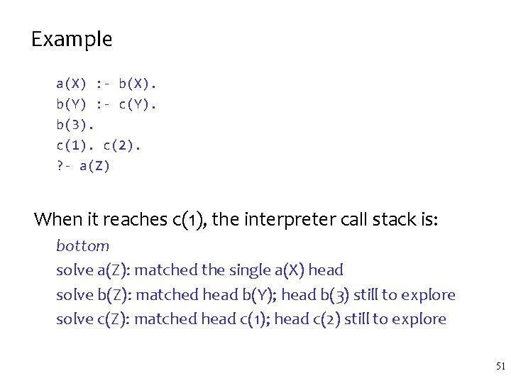 Example a(X) : - b(X). b(Y) : - c(Y). b(3). c(1). c(2). ? - Example a(X) : - b(X). b(Y) : - c(Y). b(3). c(1). c(2). ? -