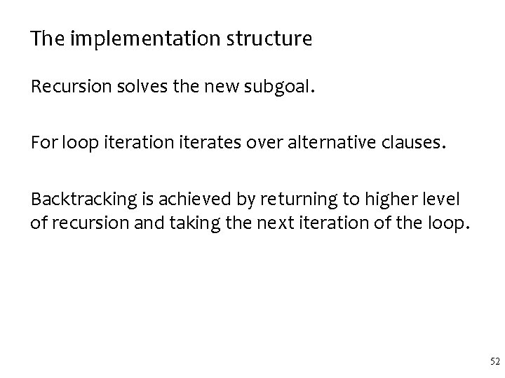 The implementation structure Recursion solves the new subgoal. For loop iteration iterates over alternative The implementation structure Recursion solves the new subgoal. For loop iteration iterates over alternative