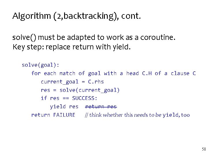 Algorithm (2, backtracking), cont. solve() must be adapted to work as a coroutine. Key Algorithm (2, backtracking), cont. solve() must be adapted to work as a coroutine. Key