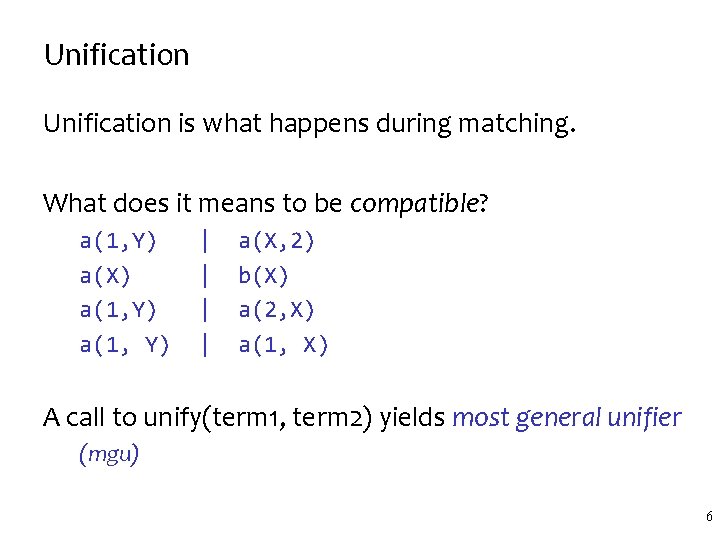 Unification is what happens during matching. What does it means to be compatible? a(1, Unification is what happens during matching. What does it means to be compatible? a(1,