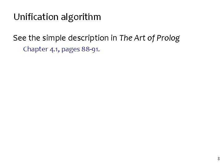 Unification algorithm See the simple description in The Art of Prolog Chapter 4. 1, Unification algorithm See the simple description in The Art of Prolog Chapter 4. 1,