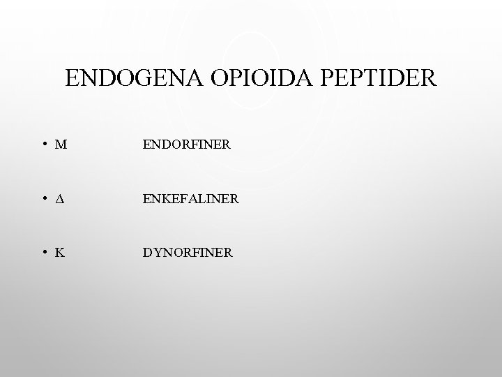 ENDOGENA OPIOIDA PEPTIDER • Μ ENDORFINER • Δ ENKEFALINER • Κ DYNORFINER 