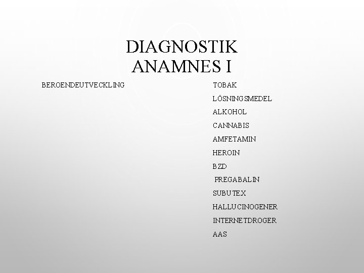 DIAGNOSTIK ANAMNES I BEROENDEUTVECKLING TOBAK LÖSNINGSMEDEL ALKOHOL CANNABIS AMFETAMIN HEROIN BZD PREGABALIN SUBUTEX HALLUCINOGENER