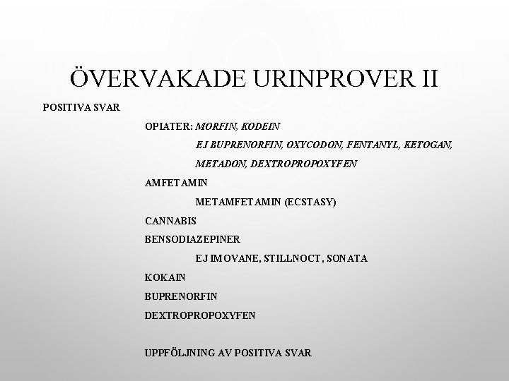 ÖVERVAKADE URINPROVER II POSITIVA SVAR OPIATER: MORFIN, KODEIN EJ BUPRENORFIN, OXYCODON, FENTANYL, KETOGAN, METADON,