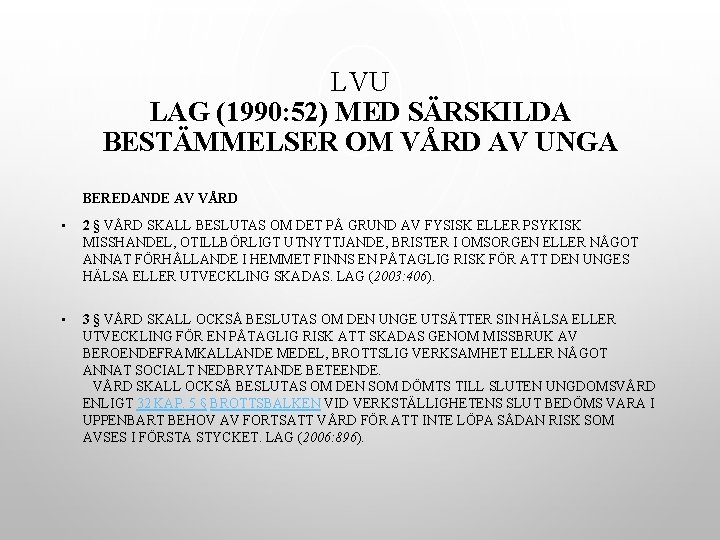 LVU LAG (1990: 52) MED SÄRSKILDA BESTÄMMELSER OM VÅRD AV UNGA BEREDANDE AV VÅRD