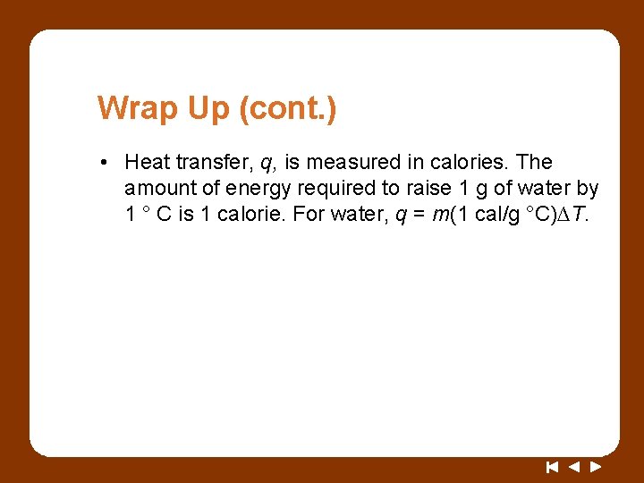 Wrap Up (cont. ) • Heat transfer, q, is measured in calories. The amount