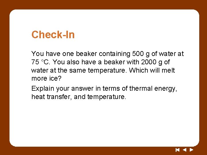 Check-In You have one beaker containing 500 g of water at 75 °C. You