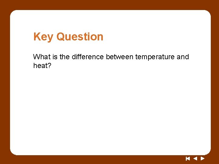 Key Question What is the difference between temperature and heat? 