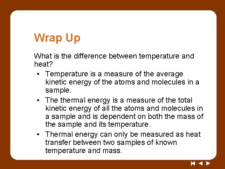 Wrap Up What is the difference between temperature and heat? • Temperature is a