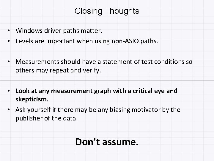 Closing Thoughts • Windows driver paths matter. • Levels are important when using non-ASIO