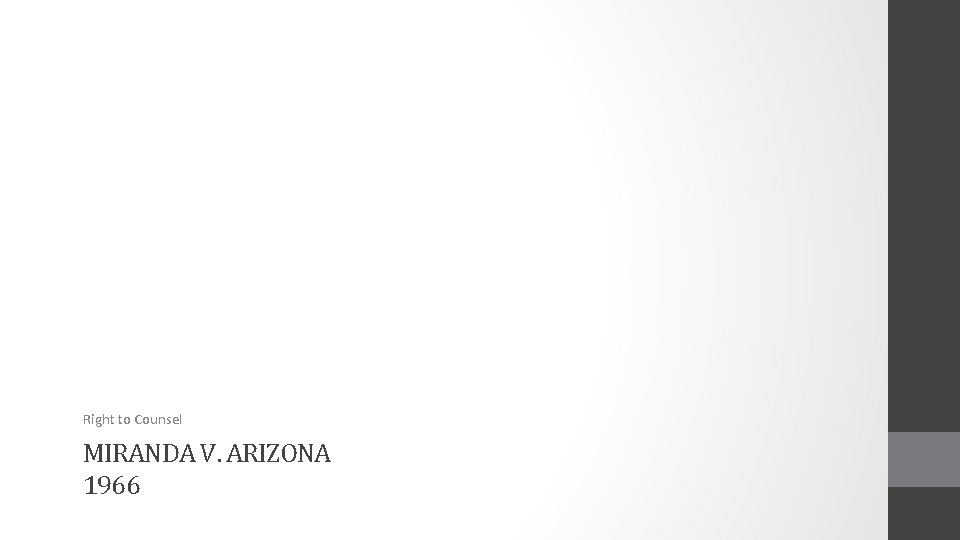 Right to Counsel MIRANDA V. ARIZONA 1966 